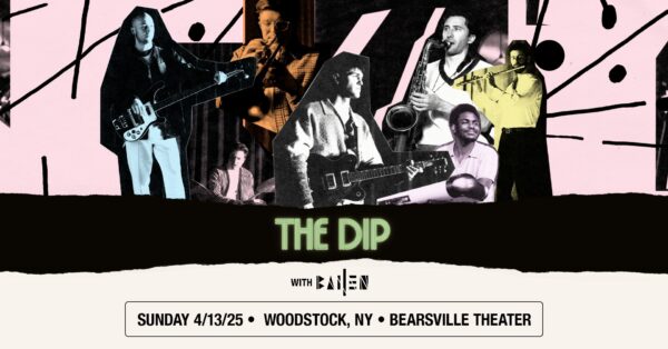 The Dip / Bailen @ Bearsville Theater (April 13, 2025)